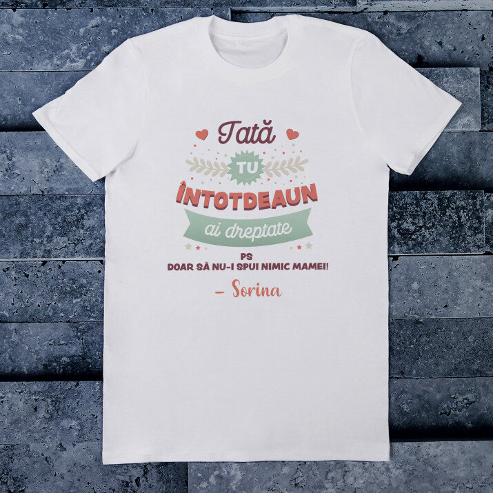 tată tu întotdeauna ai dreptate - Tricou pentru bărbați