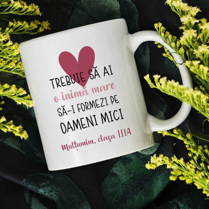 Trebuie să ai o inimă mare să-i formezi pe - Cană 