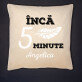 Încă 5 minute - Pernă