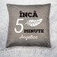 Încă 5 minute - Pernă