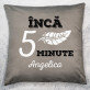 Încă 5 minute - Pernă