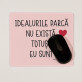Idealurile nu există - Mousepad