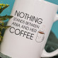 Nothing Stands Between Me And My Coffee - Cană