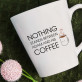 Nothing Stands Between Me And My Coffee - Cană