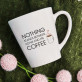 Nothing Stands Between Me And My Coffee - Cană